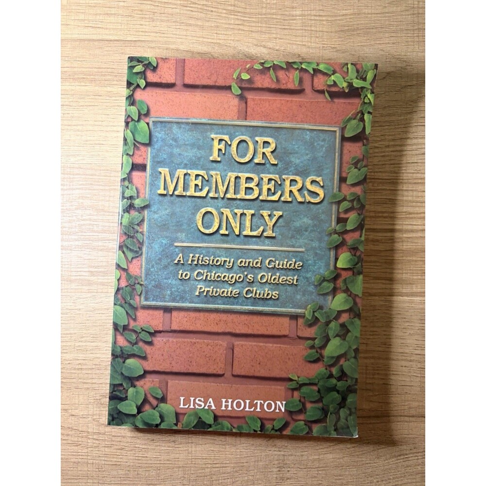 For Members Only Lisa Holton Chicago Private Clubs First Edition 2008 Paperback